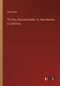 The Gun, Rod and Saddle. Or, Nine Months in California | Isaac Mast | 