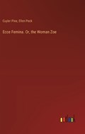 Ecce Femina. Or, the Woman Zoe | Cuyler Pine ; Ellen Peck | 