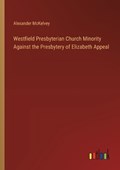 Westfield Presbyterian Church Minority Against the Presbytery of Elizabeth Appeal | Alexander McKelvey | 