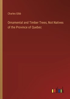 Ornamental and Timber Trees, Not Natives of the Province of Quebec