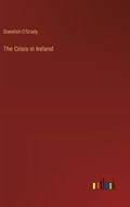 The Crisis in Ireland | Standish O'Grady | 