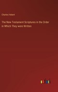 The New Testament Scriptures in the Order in Which They were Written | Charles Hebert | 