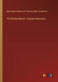 The Bridal March. Captain Mansana | Bj?rnstjerne Bj?rnson ; Rasmus Bj?rn Anderson | 