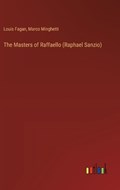 The Masters of Raffaello (Raphael Sanzio) | Louis Fagan ; Marco Minghetti | 