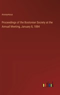 Proceedings of the Bostonian Society at the Annual Meeting, January 8, 1884 | Anonymous | 