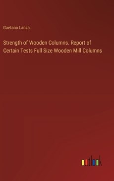 Strength of Wooden Columns. Report of Certain Tests Full Size Wooden Mill Columns