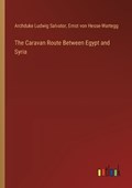 The Caravan Route Between Egypt and Syria | Ernst Von Hesse-Wartegg ; Archduke Ludwig Salvator | 