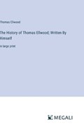 The History of Thomas Ellwood; Written By Himself | Thomas Ellwood | 