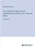 The Triumph of the Egg; A Book of Impressions from American Life in Tales and Poems | Sherwood Anderson | 