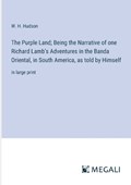 The Purple Land; Being the Narrative of one Richard Lamb's Adventures in the Banda Oriental, in South America, as told by Himself | W H Hudson | 