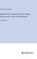 Egyptian Tales; Translated from the Papyri, Second series, XVIIIth to XIXth dynasty | W M Flinders Petrie | 