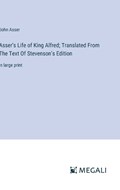Asser's Life of King Alfred; Translated From The Text Of Stevenson's Edition | John Asser | 