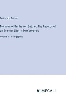Memoirs of Bertha von Suttner; The Records of an Eventful Life, In Two Volumes