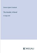 The Amulet; A Novel | Charles Egbert Craddock | 
