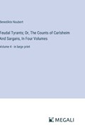 Feudal Tyrants; Or, The Counts of Carlsheim And Sargans, In Four Volumes | Benedikte Naubert | 