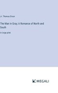 The Man in Gray; A Romance of North and South | Thomas Dixon | 