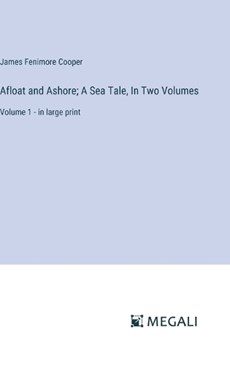 Afloat and Ashore; A Sea Tale, In Two Volumes