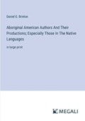 Aboriginal American Authors And Their Productions; Especially Those In The Native Languages | Daniel G Brinton | 