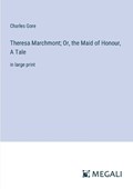 Theresa Marchmont; Or, the Maid of Honour, A Tale | Charles Gore | 