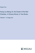 Hung Lou Meng; Or, the Dream of the Red Chamber, A Chinese Novel, In Two Books | Xueqin Cao | 