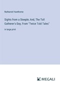 Sights from a Steeple; And, The Toll Gatherer's Day, From "Twice Told Tales" | Nathaniel Hawthorne | 