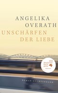 Unschärfen der Liebe | Angelika Overath | 