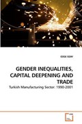 GENDER INEQUALITIES, CAPITAL DEEPENING AND TRADE | Ozge Ozay | 