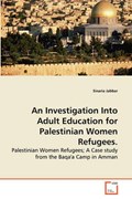 An Investigation Into Adult Education for Palestinian Women Refugees. | Sinaria Jabbar | 
