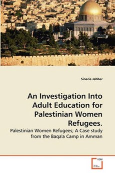 An Investigation Into Adult Education for Palestinian Women Refugees.