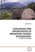 CHALLENGES AND OPPORTUNITIES OF PROMOTING TOURIST DESTINATIONS: | Sileshi Girma | 