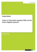 Native or Non-native speakers. Who are the better English teachers? | Svenja Christen | 