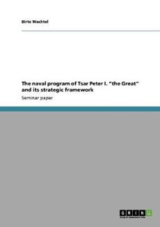 The naval program of Tsar Peter I. "the Great" and its strategic framework
