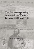 The German-speaking community of Victoria between 1850 and 1930 | Volkhard Wehner | 