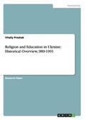 Religion and Education in Ukraine: Historical Overview, 989-1991 | Vitaliy Proshak | 