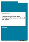The Implications of Power. What Contemporary Neoconservatives Learned from History | Hannes Schweikardt | 