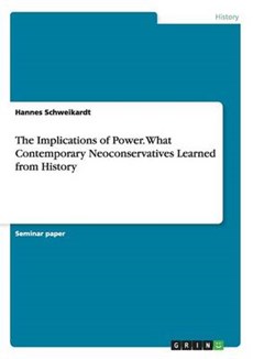 The Implications of Power. What Contemporary Neoconservatives Learned from History