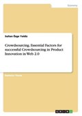 Crowdsourcing. Essential Factors for successful Crowdsourcing in Product Innovation in Web 2.0 | Sultan Özge Yaldiz | 