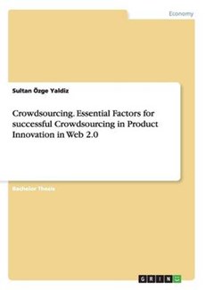 Crowdsourcing. Essential Factors for successful Crowdsourcing in Product Innovation in Web 2.0