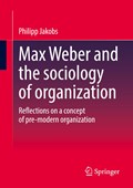 Max Weber and the sociology of organization | Philipp Jakobs | 