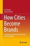 How Cities Become Brands | Eric Häusler ; Jürgen Häusler | 