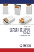 The Politics of Tobacco Control in Ghana and Malawi | Edward Brenya | 