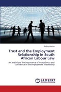 Trust and the Employment Relationship in South African Labour Law | Radley Henrico | 