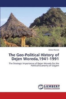 The Geo-Political History of Dejen Woreda,1941-1991