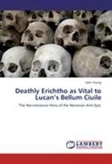 Deathly Erichtho as Vital to Lucan's Bellum Ciuile