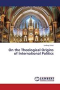 On the Theological Origins of International Politics | Gelot Ludwig | 