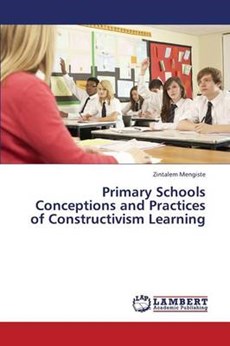 Primary Schools Conceptions and Practices of Constructivism Learning