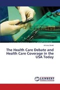 The Health Care Debate and Health Care Coverage in the USA Today | Antonio Giraldi | 
