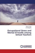Occupational Stress and Mental ill health among School Teachers | Singh Manjari ; Sharma R N | 