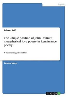 The unique position of John Donne's metaphysical love poetry in Renaissance poetry