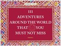 111 Adventures Around the World That You Must Not Miss | Herbert Ypma | 